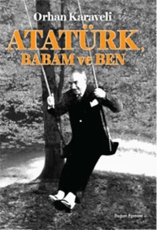 Atatürk Babam ve Ben – Orhan Karaveli – Doğan Çocuk kitap kapağı