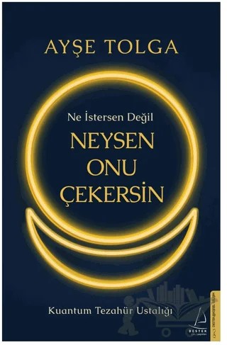 Ne İstersen Değil Neysen Onu Çekersin – Ayşe Tolga – Destek Yayınları kitap kapağı