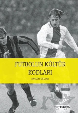 Futbolun Kültür Kodları – Müslüm Gülhan – Tekhne Yayınları kitap kapağı