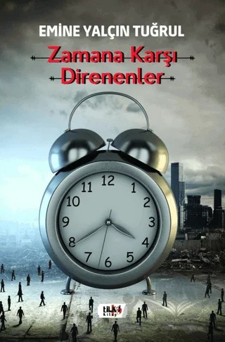 Zamana Karşı Direnenler – Emine Yalçın Tuğrul – Tilki Kitap kitap kapağı