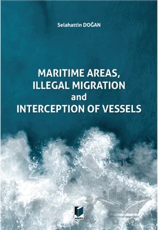 Maritime Areas, Illegal Migration And Interception Of Vessels – Selahattin Doğan – Adalet Yayınevi kitap kapağı