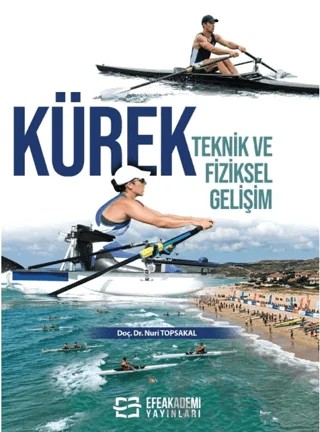 Kürek: Teknik ve Fiziksel Gelişim – Nuri Topsakal – Efe Akademi Yayınları kitap kapağı