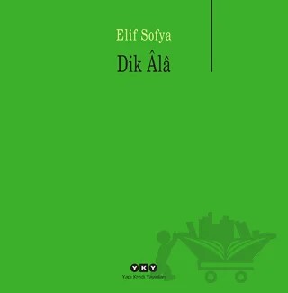 Dik Ala – Elif Sofya – Yapı Kredi Yayınları kitap kapağı