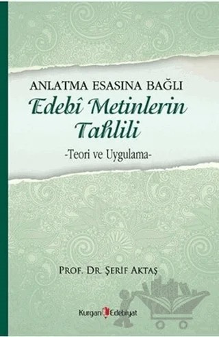 Anlatma Esasına Bağlı Edebi Metinlerin Tahlili – Şerif Aktaş – Kurgan Edebiyat kitap kapağı