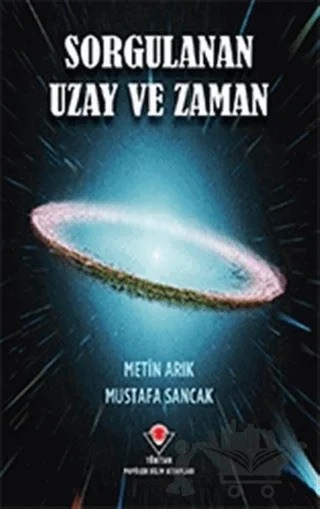 Sorgulanan Uzay ve Zaman – Metin Arık, Mustafa Sancak – TÜBİTAK Yayınları kitap kapağı