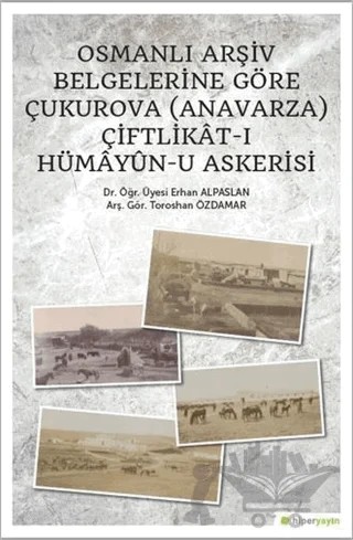 Osmanlı Arşiv Belgelerine Göre Çukurova (Anavarza) Çiftlikat-ı Hümayün-u Askerisi – Erhan Alparslan, Toroshan Özdamar – Hiperlink Yayınları kitap kapağı