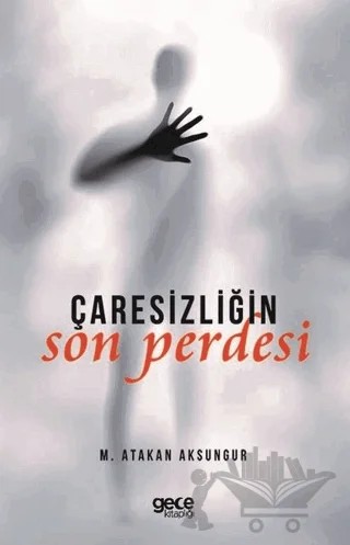 Çaresizliğin Son Perdesi – M. Atakan Aksungur – Gece Kitaplığı kitap kapağı
