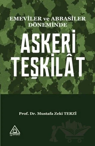 Emeviler ve Abbasiler Döneminde Askeri Teşkilat – Mustafa Zeki Terzi – Üniversite Yayınları kitap kapağı