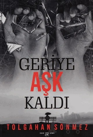 Geriye Aşk Kaldı – Tolgahan Sönmez – Sokak Kitapları Yayınları kitap kapağı