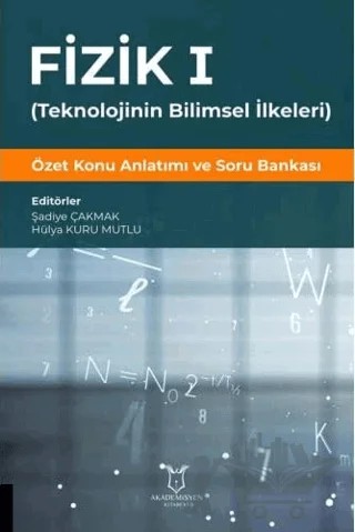 Fizik 1 - (Teknolojinin Bilimsel İlkeleri) – Hülya Kuru Mutlu, Şadiye Çakmak – Akademisyen Kitabevi kitap kapağı