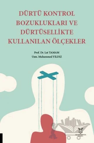 Dürtü Kontrol Bozuklukları ve Dürtüsellikte Kullanılan Ölçekler – Lut Tamam, Muhammed Yıldız – Akademisyen Kitabevi kitap kapağı