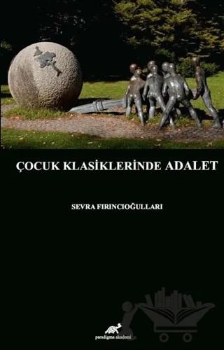 Çocuk Klasiklerinde Adalet – Sevra Fırıncıoğulları – Paradigma Akademi Yayınları kitap kapağı