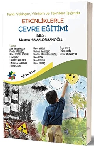 Farklı Yaklaşım, Yöntem ve Teknikler Işığında Etkinliklerle Çevre Eğitimi – Ayşe Nesibe Önder, Candan Hamurcu, Dilara Gölgeli Söndür, Esra Kızılay, Ezgi Güven Yıldırım, Fatime Balkan Kıyıcı, Fisun Bozkurt, Havva Yamak, Mahmut Sami Kılıç, Mustafa Hamalosmanoğlu, Naim Uzun, Nusret Kavak, Oktay Bektaş, Özgül Keleş, Özlem Koray, Serdar Varınköylü – Eğiten Kitap kitap kapağı