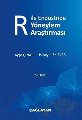 R ile Endüstride Yöneylem Araştırması – Ayşe Çınar, Hüseyin Ekizler – Çağlayan Kitabevi kitap kapağı