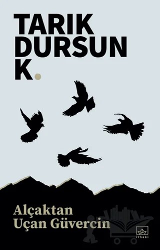 Alçaktan Uçan Güvercin – Tarık Dursun K. – İthaki Yayınları kitap kapağı