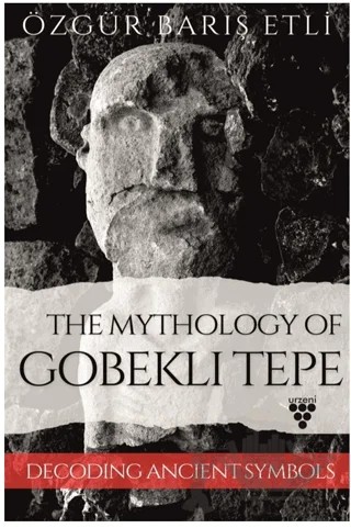 The Mythology Of Gobeklı Tepe – Özgür Barış Etli – Urzeni Yayıncılık kitap kapağı