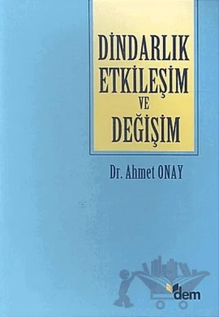 Dindarlık Etkileşim ve Değişim – Ahmet Onay – Dem Yayınları kitap kapağı