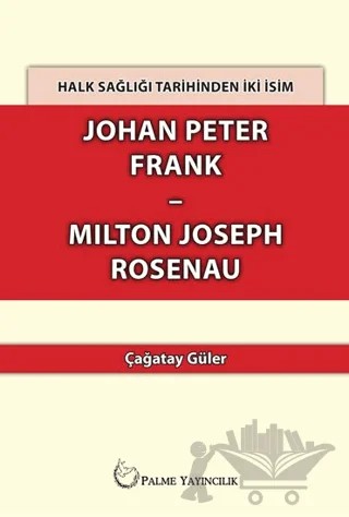 Halk Sağlığı Tarihinden İki İsim Johan Peter Frank-Milton Joseph Rosenau – Çağatay Güler – Palme Yayıncılık kitap kapağı