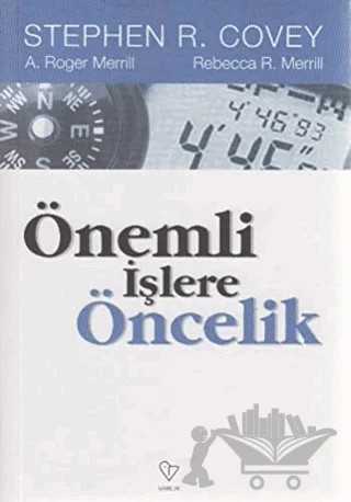 Önemli İşlere Öncelik – A. Roger Merril, Rebecca R. Merrill, Stephen R. Covey – Varlık Yayınları kitap kapağı