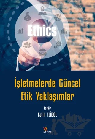 İşletmelerde Güncel Etik Yaklaşımlar – Fatih Elibol – Kriter Yayınları kitap kapağı