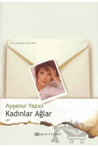 Kadınlar Ağlar – Ayşenur Yazıcı – Epsilon Yayınevi kitap kapağı