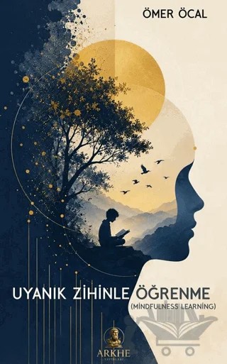 Uyanık Zihinle Öğrenme Mindflulness Learning – Ömer Öcal – Arkhe Yayınları kitap kapağı