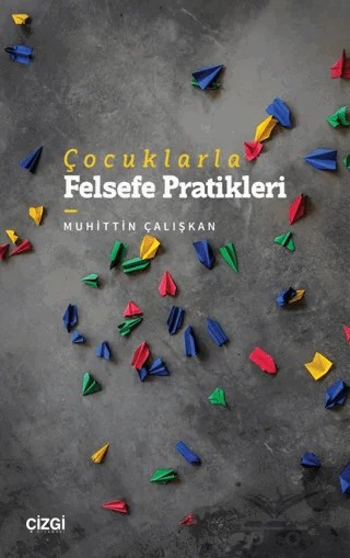 Çocuklarla Felsefe Pratikleri – Muhittin Çalışkan – Çizgi Kitabevi Yayınları kitap kapağı