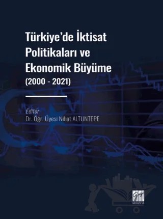 Türkiye' de İktisat Politikaları ve Ekonomik Büyüme (2000 - 2021) – Nihat Altuntepe – Gazi Kitabevi kitap kapağı