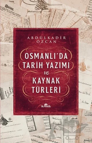 Osmanlı’da Tarih Yazımı ve Kaynak Türleri – Abdülkadir Özcan – Kronik Kitap kitap kapağı
