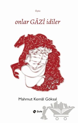 Onlar Gazi İdiler – Mahmut Kemal Göksal – Şule Yayınları kitap kapağı