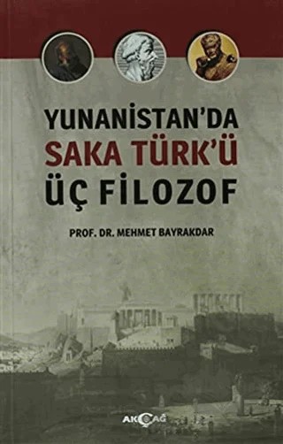 Yunanistan'da Saka Türk'ü Üç Filozof – Mehmet Bayrakdar – Akçağ Yayınları kitap kapağı