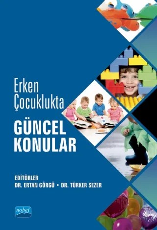 Erken Çocuklukta Güncel Konular – Asude Balaban Dağal, Bilge Uzun, E. Özlem Yiğit, Emine Ayyıldız, Erhan Alabay, Ertan Görgü, Esen Sezer, Ferdane Toprakkaya Çimen, Gizem Arıkan, Işıl Tekin, İbrahim Hakkı Acar, Kazım Biber, Kevser Koç, Mefharet Veziroğlu Çelik, Mehmet Boyacı, Mehmet Toran, Meltem Yıldırım, Murat Bülbül, Nihan Şahinka – Nobel Akademik Yayıncılık kitap kapağı