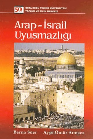 Arap - İsrail Uyuşmazlığı – Ayşe Ömür Atmaca, Berna Süer – ODTÜ Geliştirme Vakfı Yayıncılık kitap kapağı