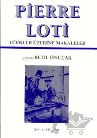 Pierre Loti - Türkler Üzerine Makaleler – Sabahattin Özel – Der Yayınları kitap kapağı