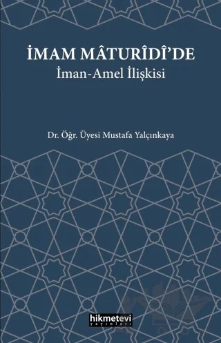 İmam Maturidi'de İman Amel İlişkisi – Mustafa Yalçınkaya – Hikmetevi Yayınları kitap kapağı