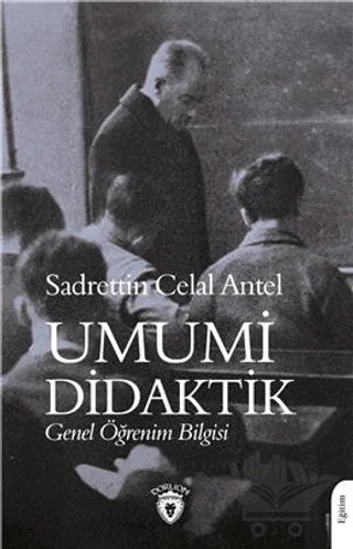 Umumi Didaktik Genel Öğrenim Bilgisi – Sadrettin Celal Antel – Dorlion Yayınları kitap kapağı