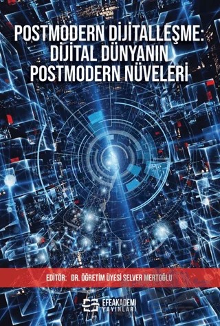 Postmodern Dijitalleşme: Dijital Dünyanın Postmodern Nüveleri – Selver Mertoğlu – Efe Akademi Yayınları kitap kapağı