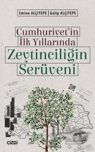Cumhuriyet'in İlk Yıllarında Zeytinciliğin Serüveni – Emine Alçıtepe, Galip Alçıtepe – Çizgi Kitabevi Yayınları kitap kapağı