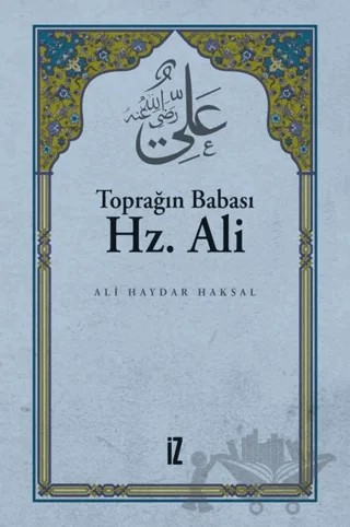 Toprağın Babası Hz. Ali – Ali Haydar Haksal – İz Yayıncılık kitap kapağı