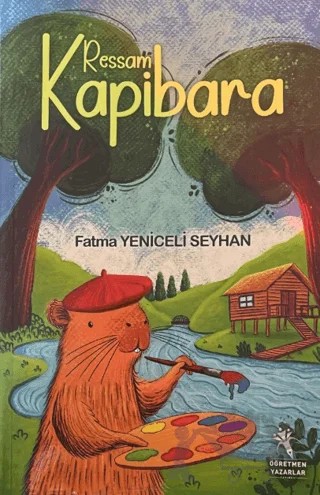 Ressam Kapibara – Fatma Yeniceli Seyhan – Öğretmen Yazarlar kitap kapağı