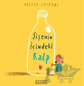 Şişenin İçindeki Kalp – Oliver Jeffers – Ketebe Çocuk kitap kapağı
