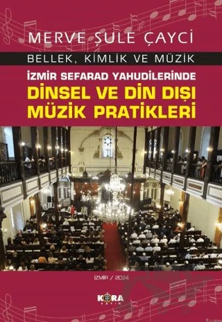 İzmir Sefarad Yahudilerinde Dinsel ve Din Dışı Müzik Pratikleri – Merve Şule Çayci – Kora Yayın kitap kapağı