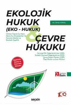 Ekolojik Hukuk (Eko – Hukuk) Çevre Hukuku Uygulamalar, Kararlar ve Örnek Dava Dilekçeleri – Ömer Aykul – Seçkin Yayıncılık kitap kapağı