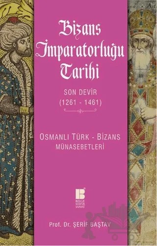 Bizans İmparatorluğu Tarihi - Son Devir (1261-1461) – Şerif Baştav – Bilge Kültür Sanat kitap kapağı