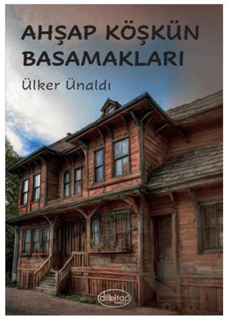 Ahşap Köşkün Basamakları – Ülker Ünaldı – Dilkitap Yayınları kitap kapağı