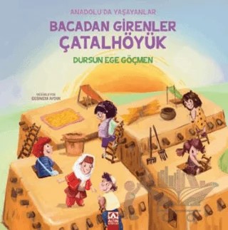 Bacadan Girenler Çatalhöyük – Dursun Ege Göçmen – Altın Kitaplar kitap kapağı