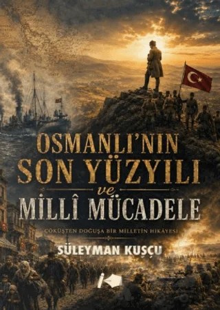 Osmanlı’nın Son Yüzyılı ve Milli Mücadele – Süleyman Kuşçu – Kalemşor Yayınları kitap kapağı