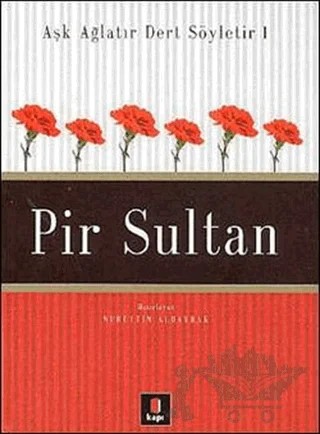 Aşk Ağlatır Dert Söyletir 1 Pir Sultan – Nurettin Albayrak – Kapı Yayınları kitap kapağı