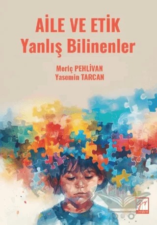 Aile ve Etik Yanlış Bilinenler – Meriç Pehlivan, Yasemin Tarcan – Gazi Kitabevi kitap kapağı
