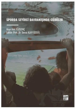 Sporda Seyirci Davranışında Güdüler – Ayşe Aslı Yüzgenç – Gazi Kitabevi kitap kapağı